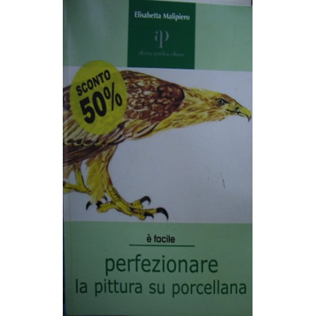 Perfezionare la pittura su porcellana - Elisabetta Malipiero