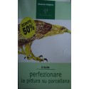 Perfezionare la pittura su porcellana - Elisabetta Malipiero