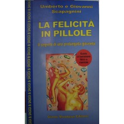 La felicità in pillole - Umberto Scapagnini/Giovanni Scapagnini