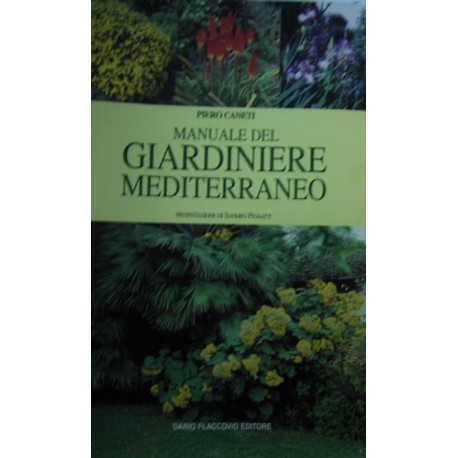 Manuale del giardiniere mediterraneo - Piero Caneti
