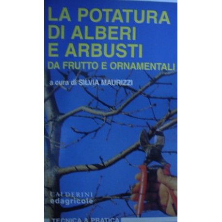 La potatura di alberi e arbusti da frutto e ornamentali - a cura di Silvia Maurizzi