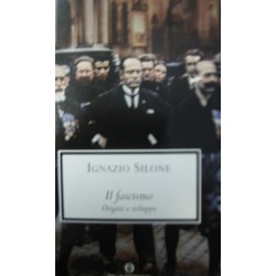 Il fascismo. Origini e sviluppo - Ignazio Silone