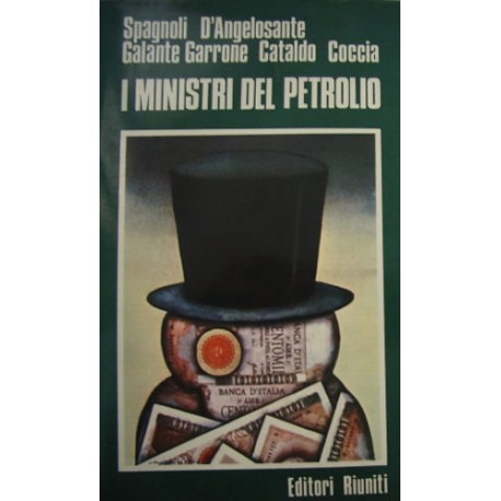 I ministri del petrolio - Ugo Spagnoli/Francescopaolo D'Angelosante/Carlo Galante Garrone/Nicola Cataldo/Franco Coccia
