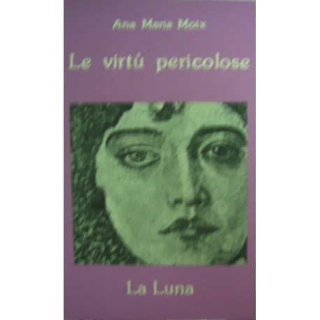 Le virtù pericolose - Ana Maria Moix