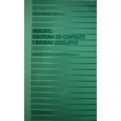 Mercato, disciplina dei contratti e riforme legislative - Fulvio Vassallo Paleologo