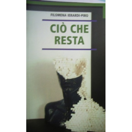 Ciò che resta - Filomena Ierardi Piro