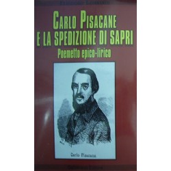 Carlo Pisacane e la spedizione di Sapri - Eliodoro Lombardi