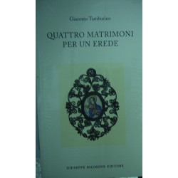 Quattro matrimoni per un erede - Giacomo Tamburino