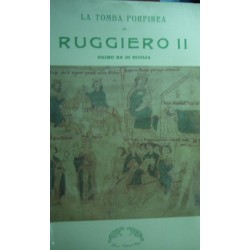 La tomba porfirea di Ruggiero II, Primo re di Sicilia - Mons. Dott. Enrico Perricone