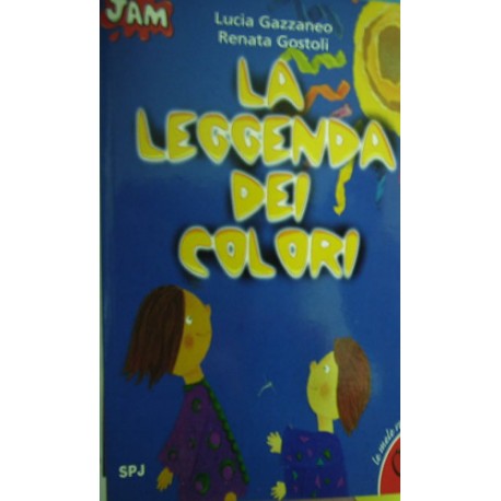 La leggenda dei colori - Lucia Gazzaneo/Renata Gostoli