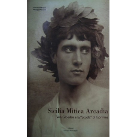 Sicilia mitica Arcadia - Vincenzo Mirisola/Giuseppe Vanzella
