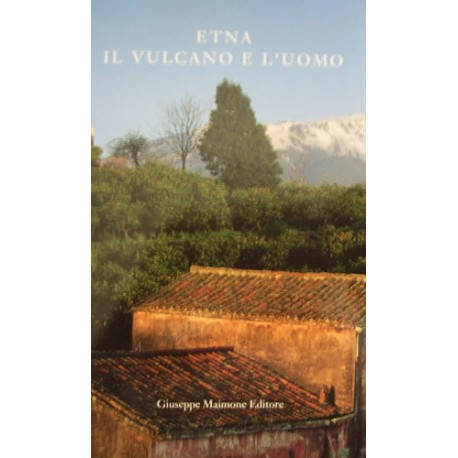 Etna. Il vulcano e l'uomo - AA.VV.