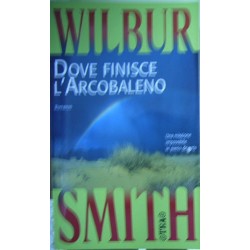 Dove finisce l'arcobaleno - Wilbur Smith