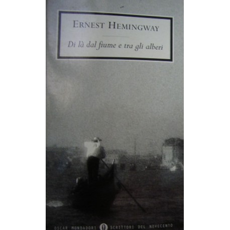 Di là dal fiume e tra gli alberi - Ernest Hemingway