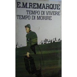 Tempo di vivere, tempo di morire - Eric M. Remarque