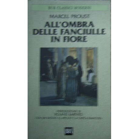 Alla ricerca del tempo perduto. All'ombra delle fanciulle in fiore - Marcel Proust
