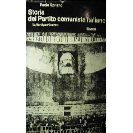 Storia del Partito comunista italiano I°: Da Bordiga a Gramsci - P. Spriano
