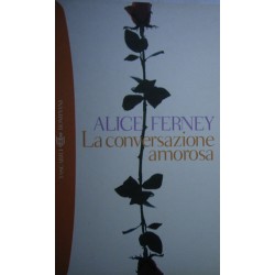 La conversazione amorosa - Alice Ferney