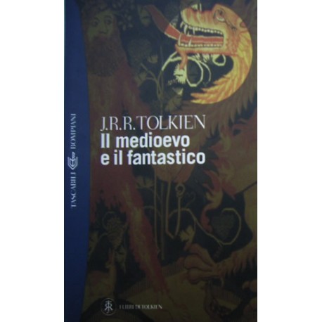 Il medioevo e il fantastico - John Ronald Reuel Tolkien