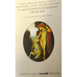 Il racconto fantastico francese - Nodier - Mérimée - Gautier - Villiers - Maupassant - Lorrain - Schwob - Gourmont