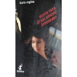 Storia vera di un amore inventato - Katia Regina