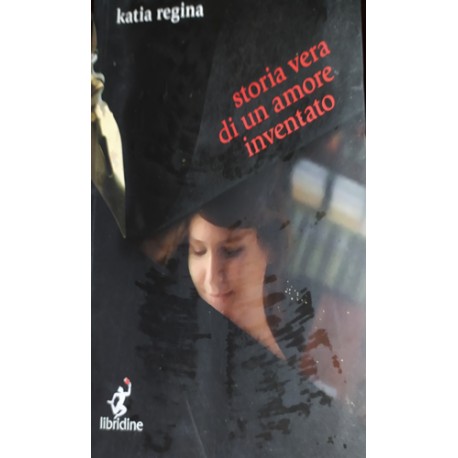 Storia vera di un amore inventato - Katia Regina