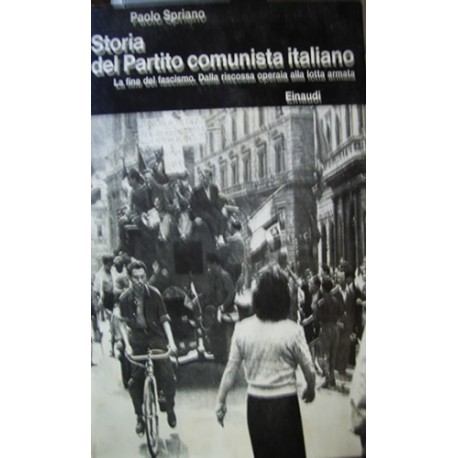 Storia del Partito comunista italiano IV°: La fine del Fascismo. Dalla riscossa operaia alla lotta armata - P. Spriano