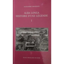 Alba Longa histoire d'une légende vol. 1 - Alexandre Grandazzi