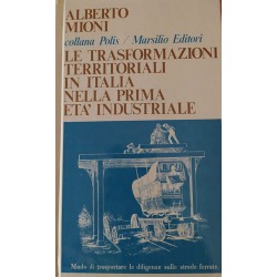 Le trasformazioni territoriali in Italia nella prima età industriale - Alberto Mioni