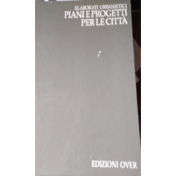 Elaborati urbanistici. Piani e progetti per le città - AA.VV.