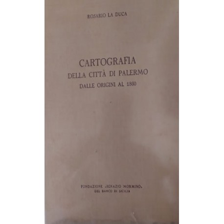 Cartografia della Città di Palermo dalle origini al 1860 - Rosario La Duca