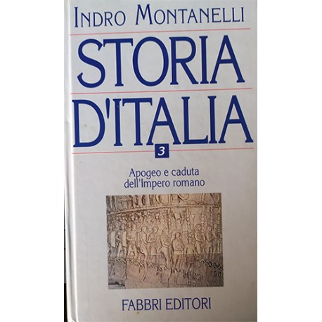 Storia d'Italia. Vol 3°. Apogeo e caduta dell'Impero romano - Indro Montanelli