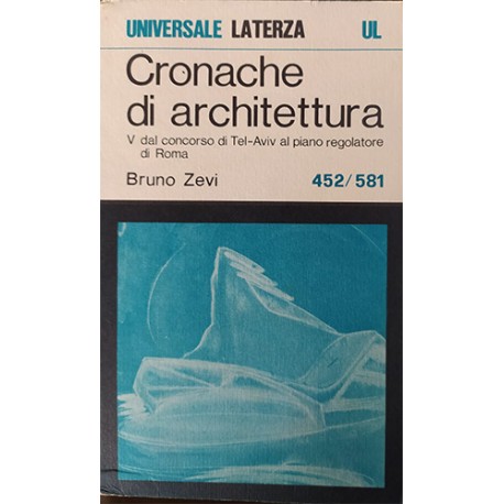 Cronache di architettura - vol 5° Dal concorso di Tel-Aviv al piano regolatore di Roma- Bruno Zevi
