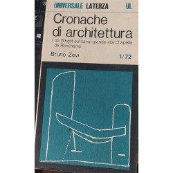 Cronache di architettura - Da Wright sul canal grande alla chapelle de Ronchamp - vol 1° n. 1/72 - Bruno Zevi