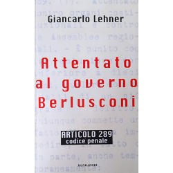 Articolo 289 codice penale - Attentato al Governo Berlusconi - Giancarlo Lehner