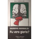 Giuseppe Garibaldi. Fu vera gloria? - Nello Morsellino