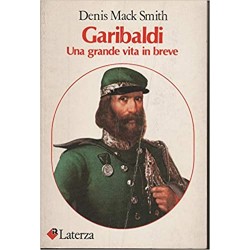 Garibaldi. Una grande vita in breve - Denis Mack Smith