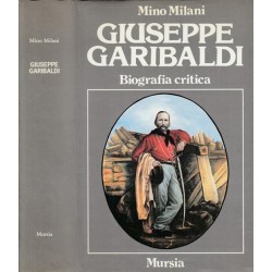 Giuseppe Garibaldi - Biografia critica - Mino Milani (Rilegato)