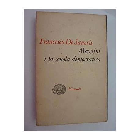 Mazzini e la scuola democratica - Francesco De Sanctis (rilegato)
