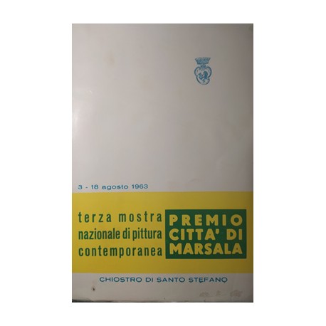 3. Mostra nazionale di pittura contemporanea : Premio Citta di Marsala : Marsala, Chiostro di S. Stefano, 3-18 agosto 1963