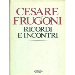 Ricordi e incontri - Cesare Frugoni