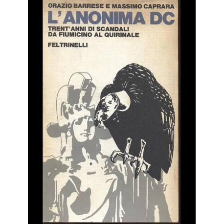 L'anonima DC - trent'anni di scandali da Fiumicino al Quirinale - Orazio Barrese - Massimo Caprara