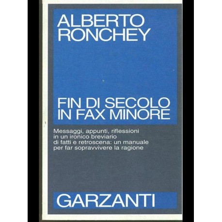 Fin di secolo in fax minore - Messaggi, appunti,riflessioni in un ironico breviario di fatti e retroscena - Alberto Ronchey
