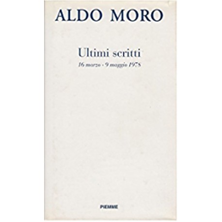 Ultimi scritti 16 marzo - 9 maggio 1978 - Aldo Moro