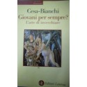 Giovani per sempre? L'arte di invecchiare - Marcello Cesa-Bianchi