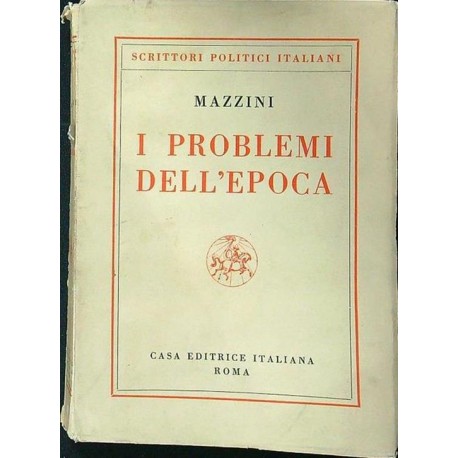 I problemi dell'epoca - Scritti politici e sociali Giuseppe Mazzini