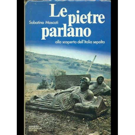 Le Pietre parlano, alla scoperta dell'Italia sepolta - Sabatino Moscati