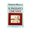 Il passato che vive  - Sabatino Moscati