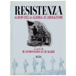 RESISTENZA - Album della guerra di liberazione - Raimondo Luraghi (a cura di)