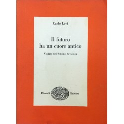 Il futuro ha un cuore antico - Viaggio nell'Unione Sovietica - Carlo Levi